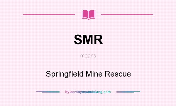 What does SMR mean? It stands for Springfield Mine Rescue