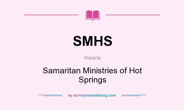 What does SMHS mean? It stands for Samaritan Ministries of Hot Springs