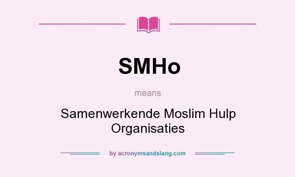 What does SMHo mean? It stands for Samenwerkende Moslim Hulp Organisaties