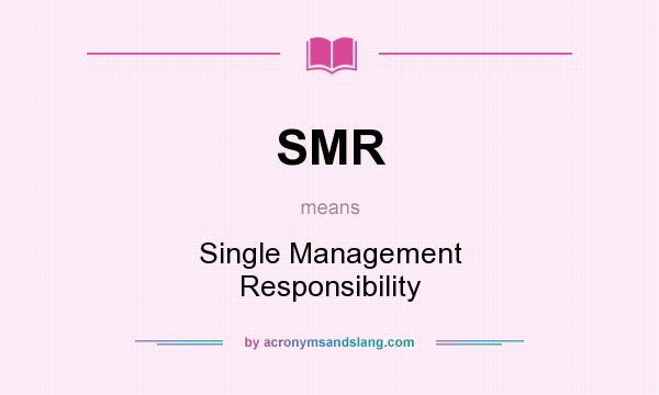 What does SMR mean? It stands for Single Management Responsibility