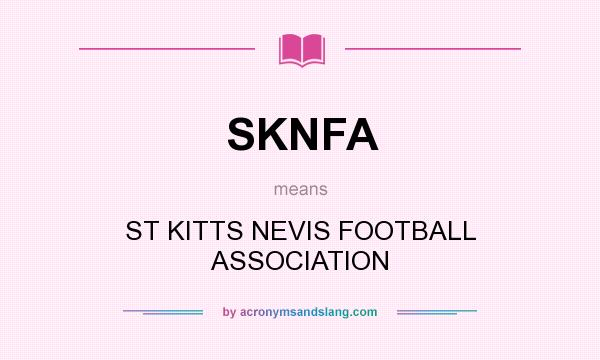 What does SKNFA mean? It stands for ST KITTS NEVIS FOOTBALL ASSOCIATION