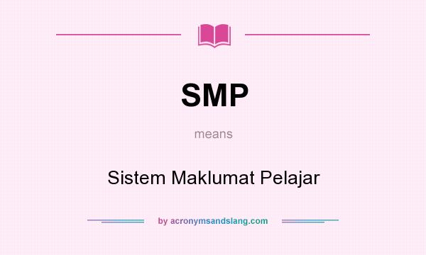 What does SMP mean? It stands for Sistem Maklumat Pelajar