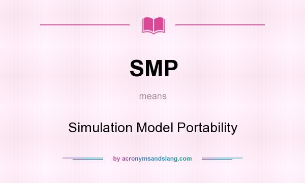 What does SMP mean? It stands for Simulation Model Portability