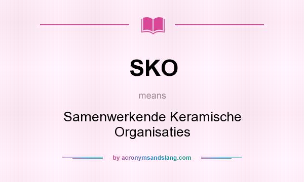 What does SKO mean? It stands for Samenwerkende Keramische Organisaties