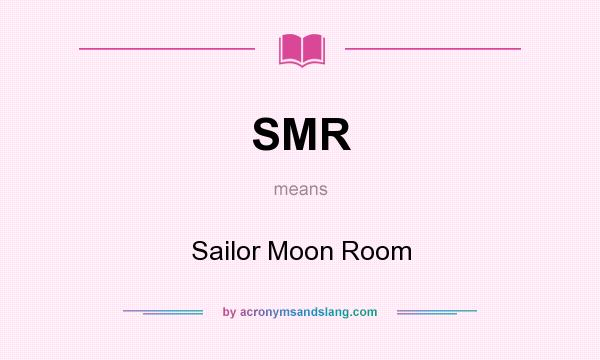 What does SMR mean? It stands for Sailor Moon Room