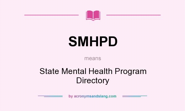 What does SMHPD mean? It stands for State Mental Health Program Directory