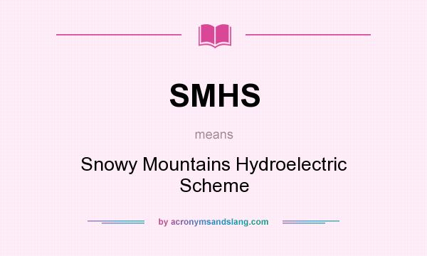 What does SMHS mean? It stands for Snowy Mountains Hydroelectric Scheme