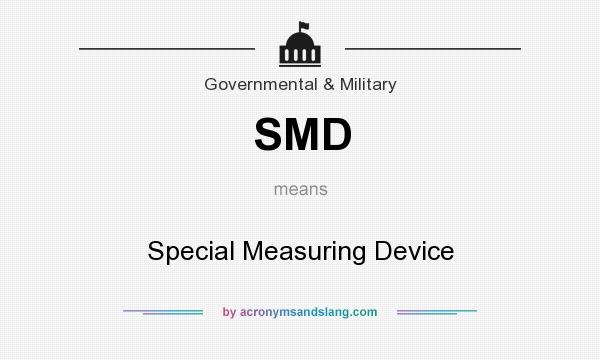 What does SMD mean? It stands for Special Measuring Device