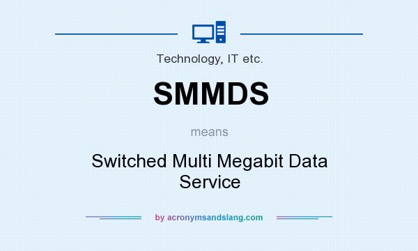 What does SMMDS mean? It stands for Switched Multi Megabit Data Service