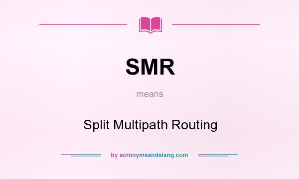 What does SMR mean? It stands for Split Multipath Routing