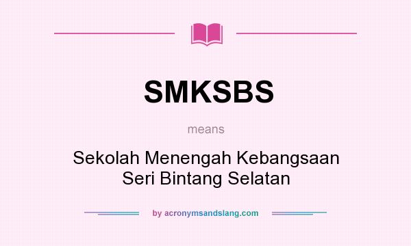 What does SMKSBS mean? It stands for Sekolah Menengah Kebangsaan Seri Bintang Selatan