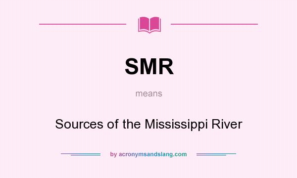 What does SMR mean? It stands for Sources of the Mississippi River