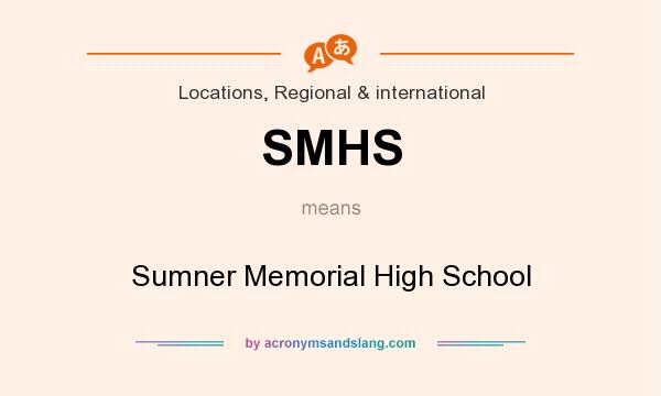 What does SMHS mean? It stands for Sumner Memorial High School