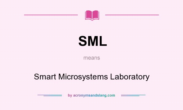 What does SML mean? It stands for Smart Microsystems Laboratory