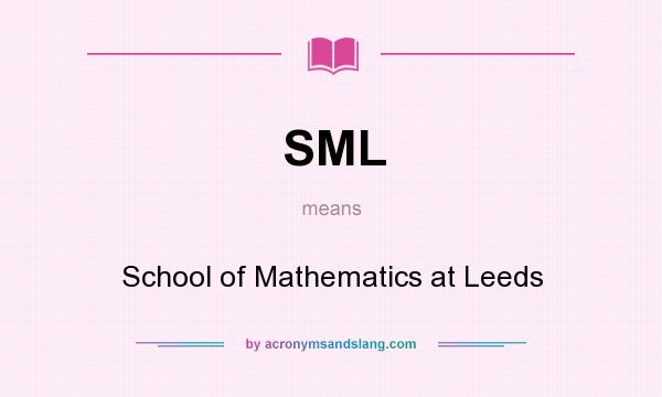 What does SML mean? It stands for School of Mathematics at Leeds