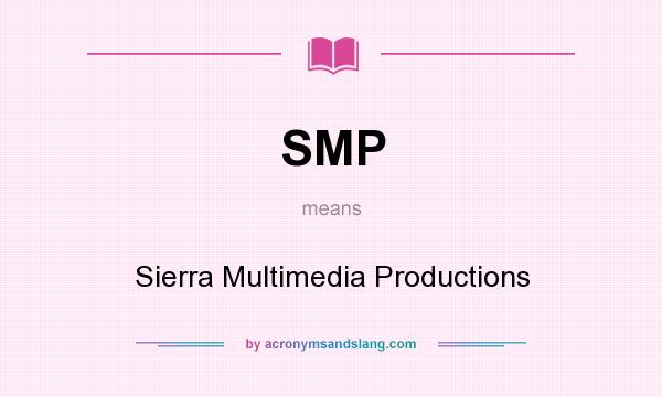 What does SMP mean? It stands for Sierra Multimedia Productions
