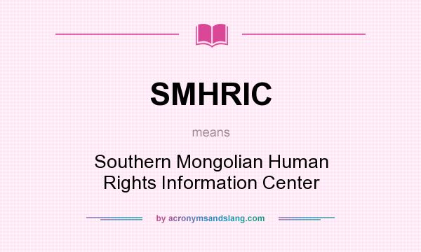 What does SMHRIC mean? It stands for Southern Mongolian Human Rights Information Center