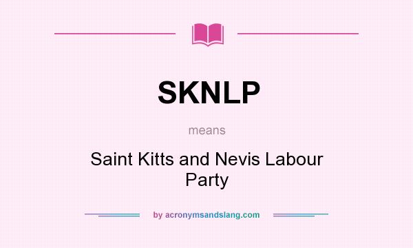 What does SKNLP mean? It stands for Saint Kitts and Nevis Labour Party