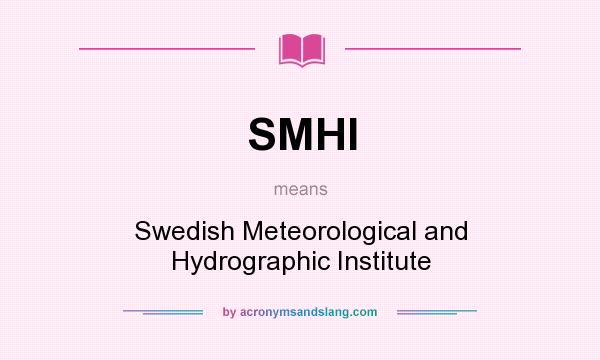 What does SMHI mean? It stands for Swedish Meteorological and Hydrographic Institute