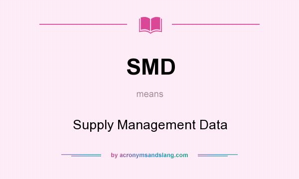 What does SMD mean? It stands for Supply Management Data
