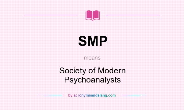 What does SMP mean? It stands for Society of Modern Psychoanalysts