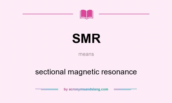 What does SMR mean? It stands for sectional magnetic resonance