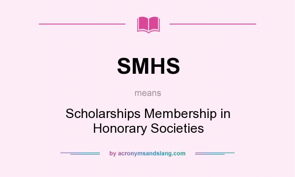 What does SMHS mean? It stands for Scholarships Membership in Honorary Societies