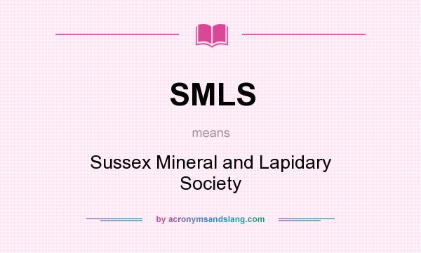 What does SMLS mean? It stands for Sussex Mineral and Lapidary Society