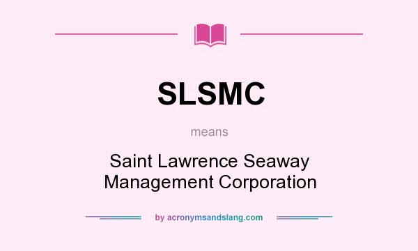 What does SLSMC mean? It stands for Saint Lawrence Seaway Management Corporation