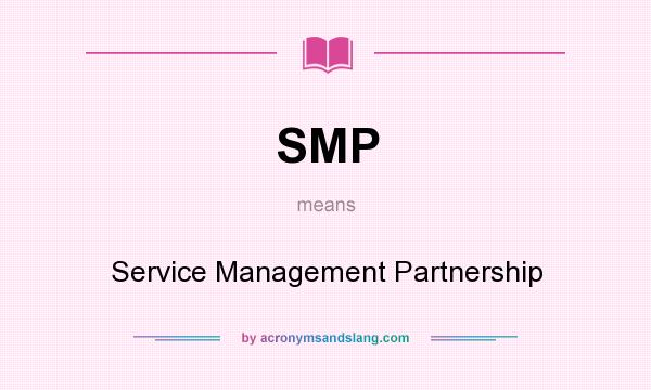 What does SMP mean? It stands for Service Management Partnership