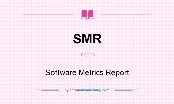 What does SMR mean? It stands for Software Metrics Report