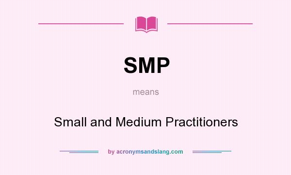 What does SMP mean? It stands for Small and Medium Practitioners