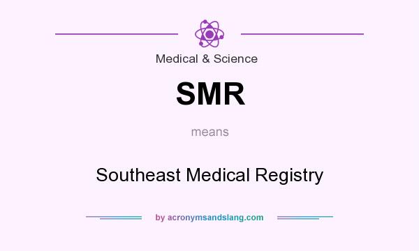 What does SMR mean? It stands for Southeast Medical Registry