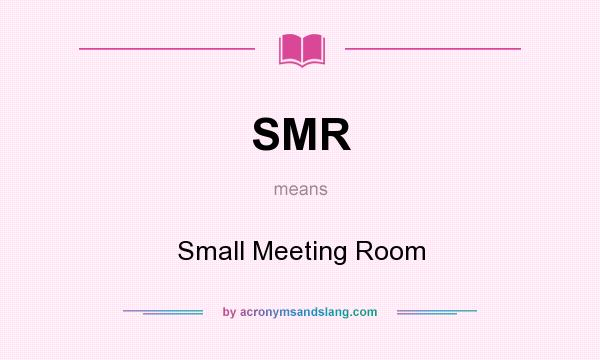What does SMR mean? It stands for Small Meeting Room