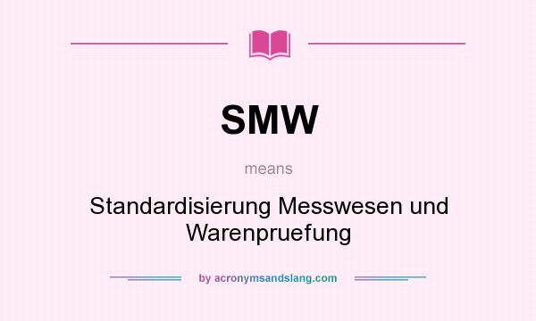 What does SMW mean? It stands for Standardisierung Messwesen und Warenpruefung