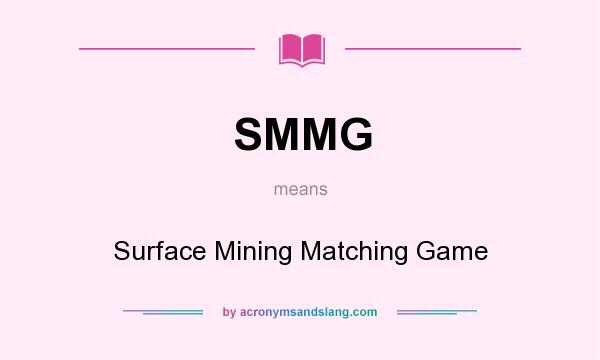 What does SMMG mean? It stands for Surface Mining Matching Game