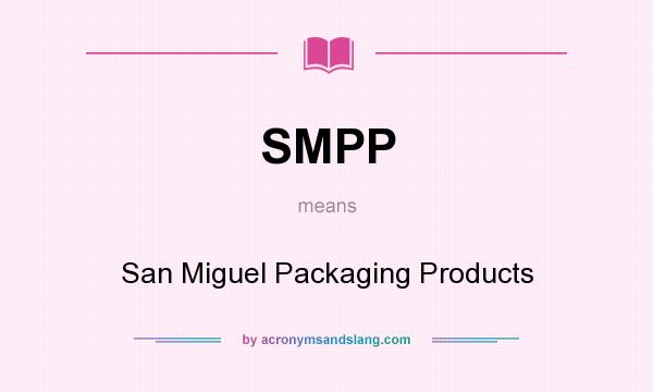 What does SMPP mean? It stands for San Miguel Packaging Products