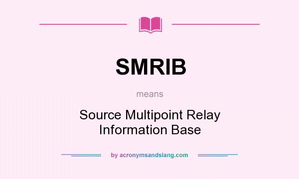 What does SMRIB mean? It stands for Source Multipoint Relay Information Base