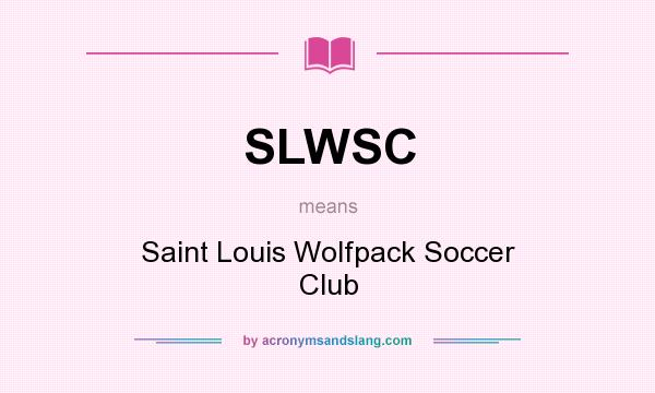 What does SLWSC mean? It stands for Saint Louis Wolfpack Soccer Club