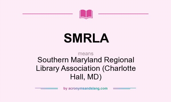 What does SMRLA mean? It stands for Southern Maryland Regional Library Association (Charlotte Hall, MD)