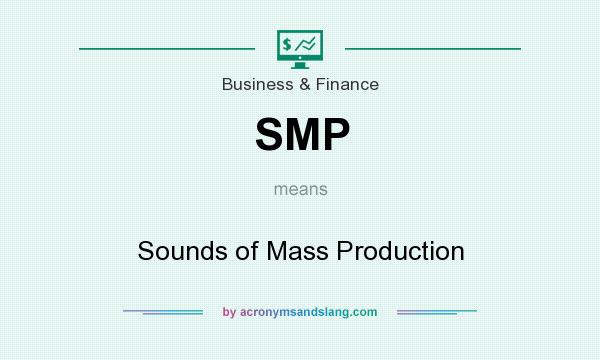 What does SMP mean? It stands for Sounds of Mass Production