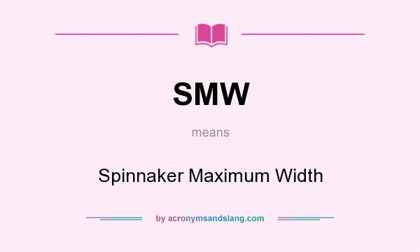 What does SMW mean? It stands for Spinnaker Maximum Width