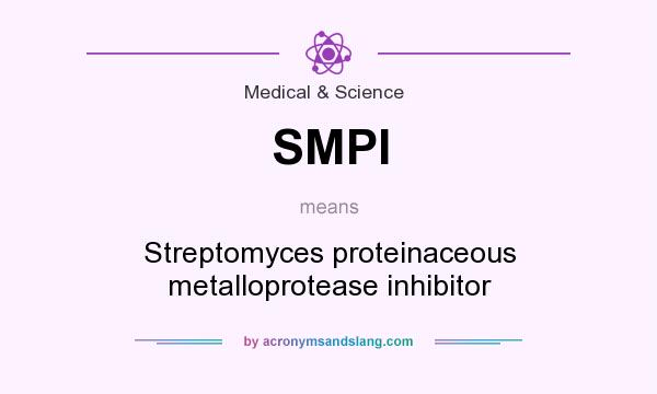 What does SMPI mean? It stands for Streptomyces proteinaceous metalloprotease inhibitor