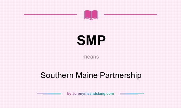 What does SMP mean? It stands for Southern Maine Partnership