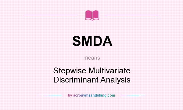 What does SMDA mean? It stands for Stepwise Multivariate Discriminant Analysis