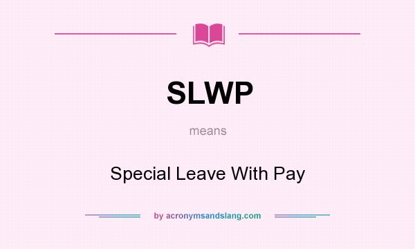 What does SLWP mean? It stands for Special Leave With Pay