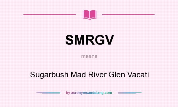 What does SMRGV mean? It stands for Sugarbush Mad River Glen Vacati