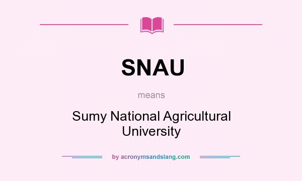 What does SNAU mean? It stands for Sumy National Agricultural University