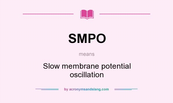 What does SMPO mean? It stands for Slow membrane potential oscillation