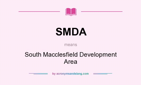 What does SMDA mean? It stands for South Macclesfield Development Area